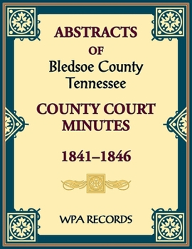 Abstracts of Bledsoe County, Tennessee Court Minutes, 1841-1846