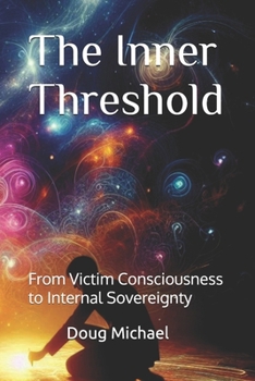 Paperback The Inner Threshold: From Victim Consciousness to Internal Sovereignty Book