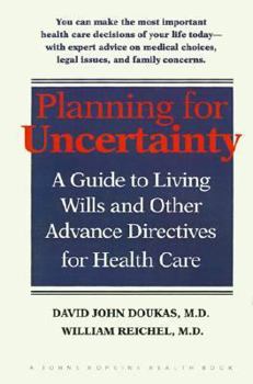 Planning for Uncertainty: Living Wills and Other Advance Directives for You and Your Family (A Johns Hopkins Press Health Book)