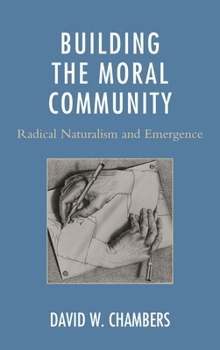 Hardcover Building the Moral Community: Radical Naturalism and Emergence Book