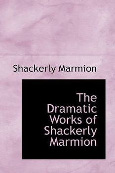 Paperback The Dramatic Works of Shackerly Marmion Book