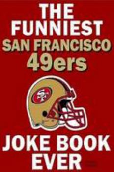 Paperback The Funniest San Francisco 49ers Joke Book Ever Book