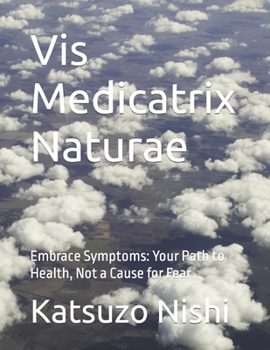 Paperback Vis Medicatrix Naturae: Embrace Symptoms: Your Path to Health, Not a Cause for Fear Book