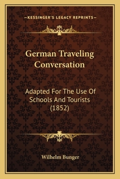 Paperback German Traveling Conversation: Adapted For The Use Of Schools And Tourists (1852) Book