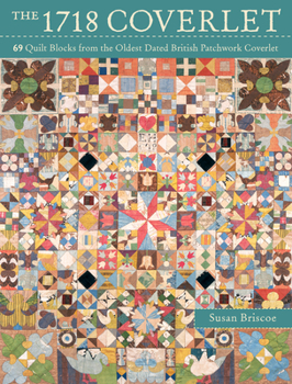 Paperback The 1718 Coverlet: 69 Quilt Blocks from the Oldest Dated British Patchwork Coverlet Book