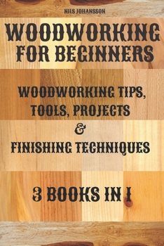 Paperback Woodworking for Beginners: Woodworking Tips, Tools, Projects & Finishing Techniques 3 books in 1 Book