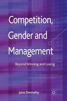 Paperback Competition, Gender and Management: Beyond Winning and Losing Book