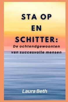 Sta op en schitter: De ochtendgewoonten van succesvolle mensen