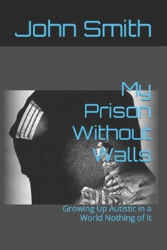 Paperback My Prison Without Walls: Growing Up Autistic in a World Nothing of It Book