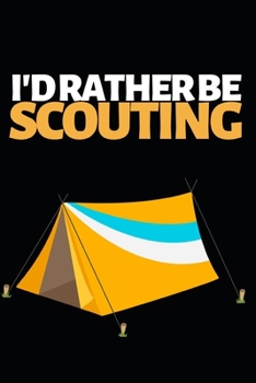 Paperback I'd Rather Be Scouting: Funny Scouting Notebook/Journal (6" X 9") Best Gift For Scout Book