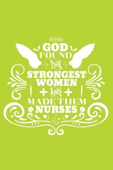 Paperback God Found The Strongest Women And Made Them Nurses: Cute Nurse Journal - Easy Find Bright Green! Best Nurse Gift Ideas Medical Notebook Book
