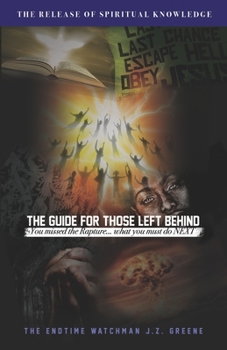 Paperback The Guide for Those Left Behind: You Missed The Rapture! What Must You Do Next Book