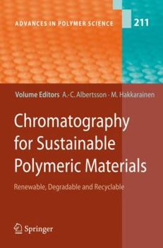 Advances in Polymer Science, Volume 211: Chromatography for Sustainable Polymeric Materials: Renewable, Degradable and Recyclable - Book #211 of the Advances in Polymer Science