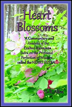 Paperback Heart Blossoms a Commentary and Analysis of the Exalted Mahayana Sutra on the Profound Perfection of Wisdom Called the Heart Sutra Book