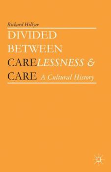 Hardcover Divided Between Carelessness and Care: A Cultural History Book