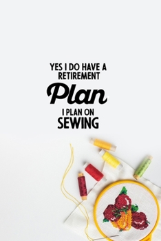 Paperback Yes I do have a Retirement Plan I plan on Sewing: funny notebook and journal Wide Ruled 6x9 120 Pages. Book