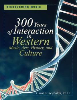 Discovering Music: 300 Years of Interaction in Western Music, Arts, History, and Culture (Multimedia Kit) by Carol B. Reynolds