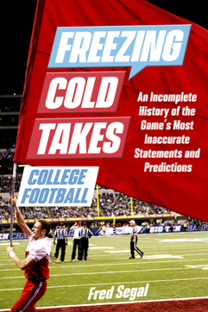 Paperback Freezing Cold Takes: College Football: An Incomplete History of the Game's Most Inaccurate Statements and Predictions Book