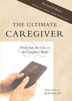 Paperback The Ultimate Caregiver, Second Edition: Words from the Cross to the Caregiver's Heart Book