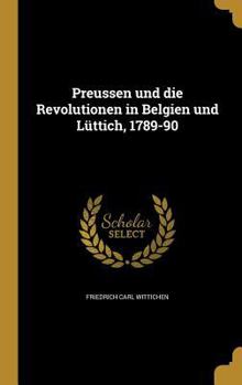 Hardcover Preussen und die Revolutionen in Belgien und Lüttich, 1789-90 [German] Book