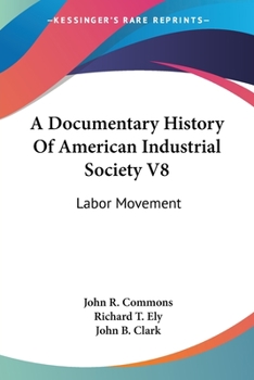 A Documentary History Of American Industrial Society V8: Labor Movement