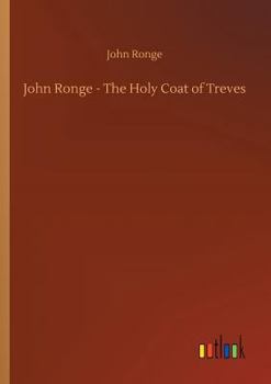 John Ronge - The Holy Coat of Treves