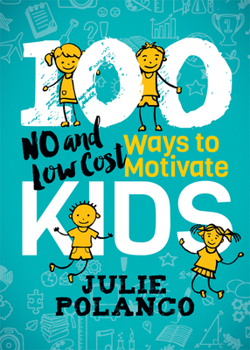 Paperback 100 Ways to Motivate Kids: No and Low Cost Book