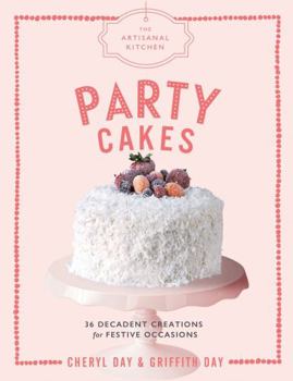 Hardcover The Artisanal Kitchen: Party Cakes: 36 Decadent Creations for Festive Occasions Book
