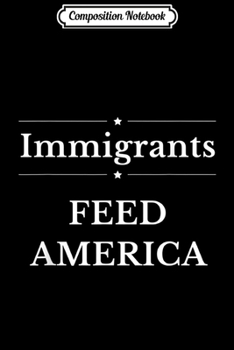 Paperback Composition Notebook: Immigrants Feed America immigrant Journal/Notebook Blank Lined Ruled 6x9 100 Pages Book