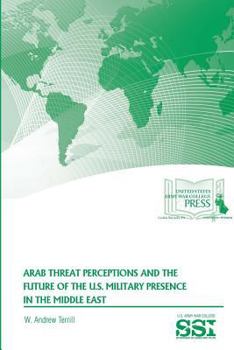 Paperback Arab Threat Perceptions and The Future of The U.S. Military Presence in The Middle East Book