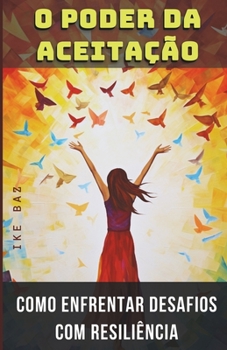 Paperback O Poder da Aceitação: Como Enfrentar Desafios com Resiliência [Portuguese] Book