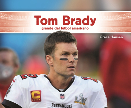 Tom Brady: Grande del Futbol Americano (Tom Brady: NFL Great and Super Bowl Mvp)