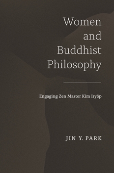 Paperback Women and Buddhist Philosophy: Engaging Zen Master Kim Iry&#335;p Book