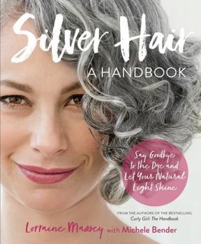 Paperback Silver Hair: Say Goodbye to the Dye and Let Your Natural Light Shine: A Handbook Book