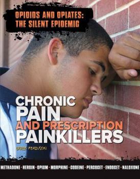 Chronic Pain and Prescription Painkillers - Book  of the Opioids and Opiates: the Silent Epidemic