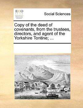 Paperback Copy of the deed of covenants, from the trustees, directors, and agent of the Yorkshire Tontine; ... Book