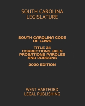 Paperback South Carolina Code of Laws Title 24 Corrections Jails Probations Paroles and Pardons 2020 Edition: West Hartford Legal Publishing Book