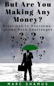 Paperback But Are You Making Any Money: Solutions to Overcome Income Path Challenges Book