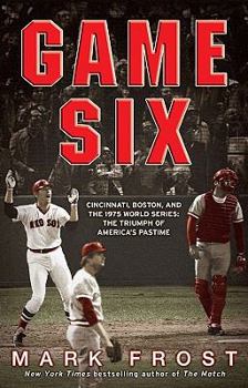 Paperback Game Six: Cincinnati, Boston, and the 1975 World Series: The Triumph of America's Pastime Book