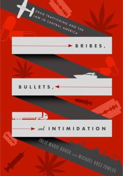 Paperback Bribes, Bullets, and Intimidation: Drug Trafficking and the Law in Central America Book