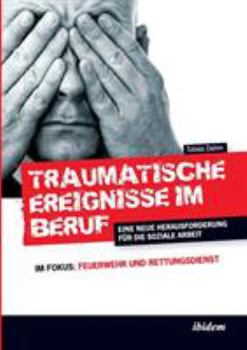 Paperback Traumatische Ereignisse im Beruf. Eine neue Herausforderung für die soziale Arbeit. Im Fokus: Feuerwehr und Rettungsdienst [German] Book