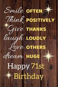 Smile Often Think Positively Give Thanks Laugh Loudly Love Others Dream Huge Happy 71st Birthday: Cute 71st Birthday Card Quote Journal / Notebook / Sparkly Birthday Card / Birthday Gifts For Her