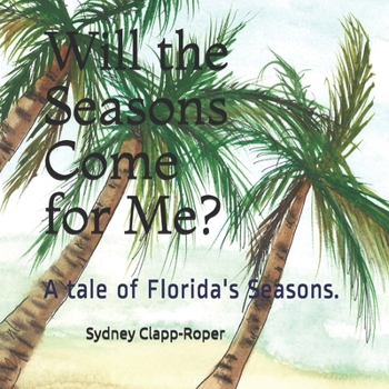 Paperback Will the Seasons Come for Me?: A tale of Florida's Seasons. Book