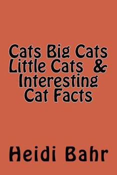 Paperback Cats Big Cats Little Cats & Interesting Cat Facts: Cats Big Cats Little Cats & Interesting Cat Facts Book
