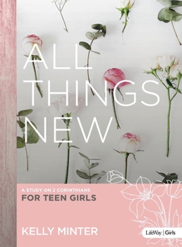 Paperback All Things New - Teen Girls' Bible Study Book: A Study on 2 Corinthians for Teen Girls Book