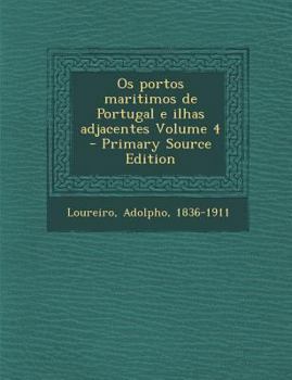 Paperback OS Portos Maritimos de Portugal E Ilhas Adjacentes Volume 4 - Primary Source Edition [Portuguese] Book