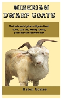 Paperback Nigerian Dwarf Goats: The fundamental guide on Nigerian Dwarf Goats, care, diet, feeding, housing, personality and pet information Book