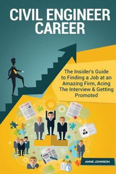 Paperback Civil Engineer Career (Special Edition): The Insider's Guide to Finding a Job at an Amazing Firm, Acing the Interview & Getting Promoted Book