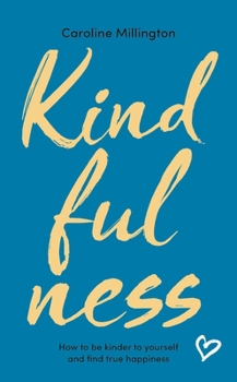 Hardcover Kindfulness: How to Be Kinder to Yourself and Find True Happiness Book