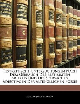 Paperback Textkritische Untersuchungen Nach Dem Gebrauch Des Bestimmten Artikels Und Des Schwachen Adjectivs in Der Altenglischen Poesie [German] Book